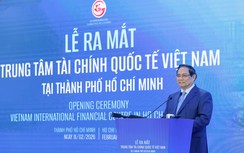 Thủ tướng: Xây dựng Trung tâm Tài chính Quốc tế là bước đi chiến lược của Việt Nam