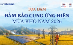 Báo Xây dựng tổ chức toạ đàm “Đảm bảo cung ứng điện mùa khô năm 2026”