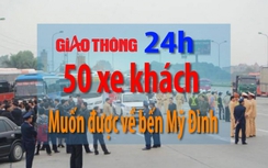 Tin nóng Giao thông 24h: 50 xe khách muốn được về bến Mỹ Đình
