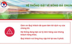 Sập mạng bán vé trực tuyến trận Việt Nam - Philippines