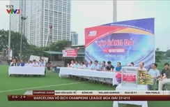 VTV: Cúp bóng đá Báo Giao thông 2015 nhiều ý nghĩa nhân văn