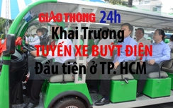 Giao thông 24h: Khai trương tuyến xe buýt điện đầu tiên tại TP.HCM