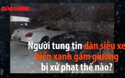 Người tung tin dàn siêu xe biển xanh bị phạt thế nào?