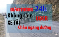 Tin giao thông 24h: Không cấm Uber, xe tải chắn ngang đường