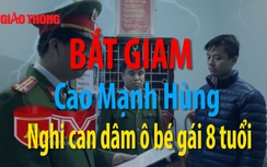 Video: Bắt giam Cao Mạnh Hùng nghi can dâm ô bé gái 8 tuổi