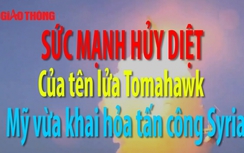 Video: Tận thấy sức mạnh tên lửa Tomahawk khai hỏa tấn công Syria