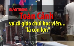 Video: Toàn cảnh vụ cô giáo chửi học viên là... "con lợn"
