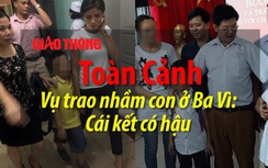 Toàn cảnh vụ trao nhầm con ở Ba Vì và cái kết có hậu