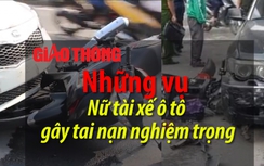 Video: Những vụ nữ tài xế ô tô gây tai nạn nghiêm trọng