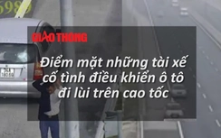 Video: Phẫn nộ những vụ ô tô cố tình đi lùi trên cao tốc