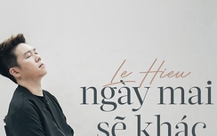 Lời bài hát “Ngày mai sẽ khác” của Lê Hiếu