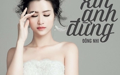 Lời bài hát “Xin anh đừng” của Đông Nhi