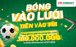 FE CREDIT tung chương trình khuyến mãi hoàn tiền lên đến 300 triệu đồng