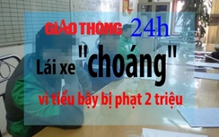 Tin Giao thông 24h: Lái xe "choáng" vì tiểu bậy bị phạt 2 triệu