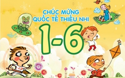 Ngày Quốc tế Thiếu nhi 1/6: Những lời chúc hay nhất