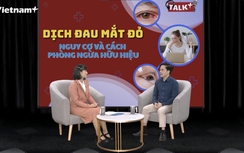 PGS Lê Xuân Cung: Dịch đau mắt đỏ kéo dài, nhiều ca điều trị dài ngày