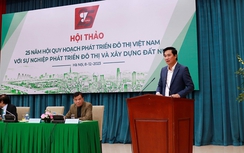 Hội thảo 25 năm Hội Quy hoạch phát triển đô thị Việt Nam với sự nghiệp phát triển đô thị và xây dựng đất nước