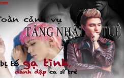Toàn cảnh vụ Tăng Nhật Tuệ bị tố gạ tình, đánh đập ca sĩ trẻ