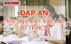 Đáp án đề thi vào lớp 10 môn Ngữ Văn TP.HCM năm 2020