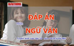 Đáp án đề thi vào lớp 10 môn Ngữ văn ở Hà Nội năm 2020