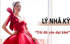 Lý Nhã Kỳ: "Tôi đã yêu dại khờ"