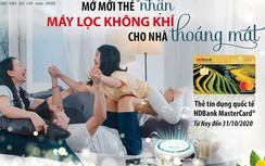 “Khách hàng vay - tặng ngay máy lọc không khí” cùng thẻ HDBank MasterCard