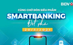 Dịch vụ Ngân hàng số thế hệ mới của BIDV sắp lộ diện