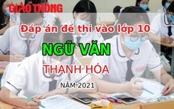 Đáp án đề thi vào lớp 10 môn Ngữ văn tỉnh Thanh Hóa năm 2021