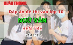 Đáp án đề thi vào lớp 10 môn Ngữ văn tỉnh Bến Tre năm 2021