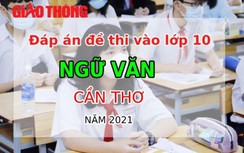 Đáp án đề thi vào lớp 10 môn Ngữ văn thành phố Cần Thơ năm 2021