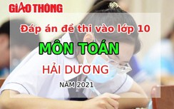 Đáp án đề thi tuyển sinh lớp 10 môn Toán tỉnh Hải Dương năm 2021