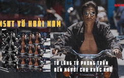 NSƯT Võ Hoài Nam: Từ lãng tử phong trần đến người cha khắc khổ