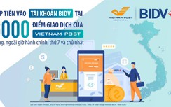 Dễ dàng nộp tiền vào tài khoản BIDV tại 6.000 điểm bưu điện Vietnam Post