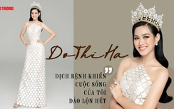 Hoa hậu Đỗ Thị Hà: “Dịch bệnh khiến cuộc sống của tôi đảo lộn hết!”