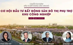 Bất động sản đô thị phụ trợ khu công nghiệp - điểm sáng tiềm năng