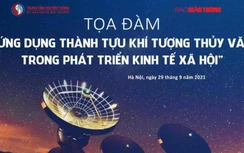 Báo Giao thông tổ chức tọa đàm Ứng dụng thành tựu khí tượng thủy văn