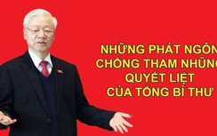 Những phát ngôn chống tham nhũng quyết liệt của Tổng Bí thư