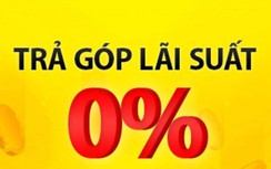 Xác minh nhóm bán hàng khuyến mãi, trả góp lãi suất 0% nhưng lời "cắt cổ"