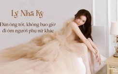 Lý Nhã Kỳ: "Đàn ông tốt, không bao giờ đi ôm người phụ nữ khác"