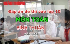 Đáp án đề thi môn Toán tuyển sinh lớp 10 tỉnh Bình Thuận năm 2022