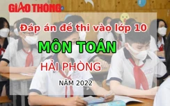 Đáp án đề thi môn Toán tuyển sinh lớp 10 Hải Phòng năm 2022