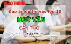 Đáp án đề thi môn Ngữ Văn tuyển sinh lớp 10 TP Cần Thơ năm 2022