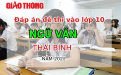Đáp án đề thi môn Ngữ văn tuyển sinh lớp 10 tỉnh Thái Bình năm 2022