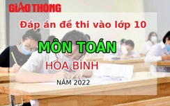 Đáp án đề thi môn Toán tuyển sinh lớp 10 tỉnh Hòa Bình năm 2022