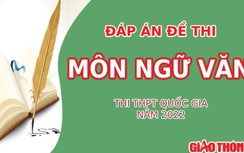 Đáp án chính thức môn Ngữ Văn tốt nghiệp THPT 2022 từ Bộ GD&ĐT