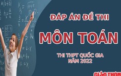 Đáp án đề thi môn Toán tốt nghiệp THPT Quốc gia 2022 (Full mã đề)