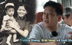 Quá khứ của Trường Giang: Không biết mặt mẹ, phải mót mủ cao su kiếm sống