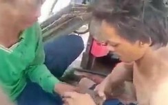 Clip người đàn ông bị hành hạ dã man: Có dấu hiệu cố ý gây thương tích