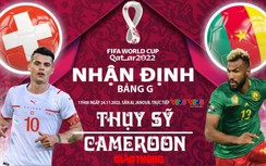 Nhận định, dự đoán kết quả Thụy Sỹ vs Cameroon, bảng G World Cup 2022