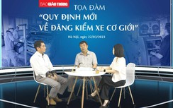 Tọa đàm trực tuyến: Quy định mới về đăng kiểm xe